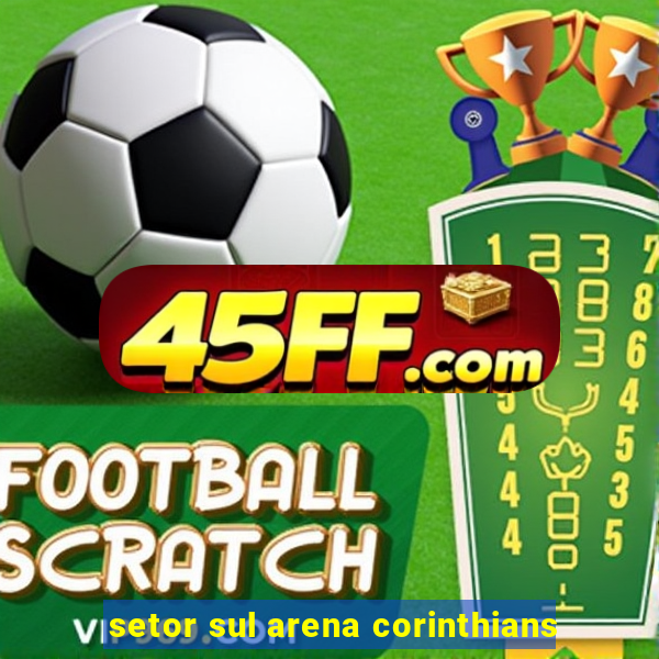 setor sul arena corinthians
